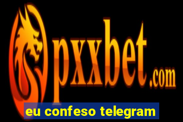 eu confeso telegram